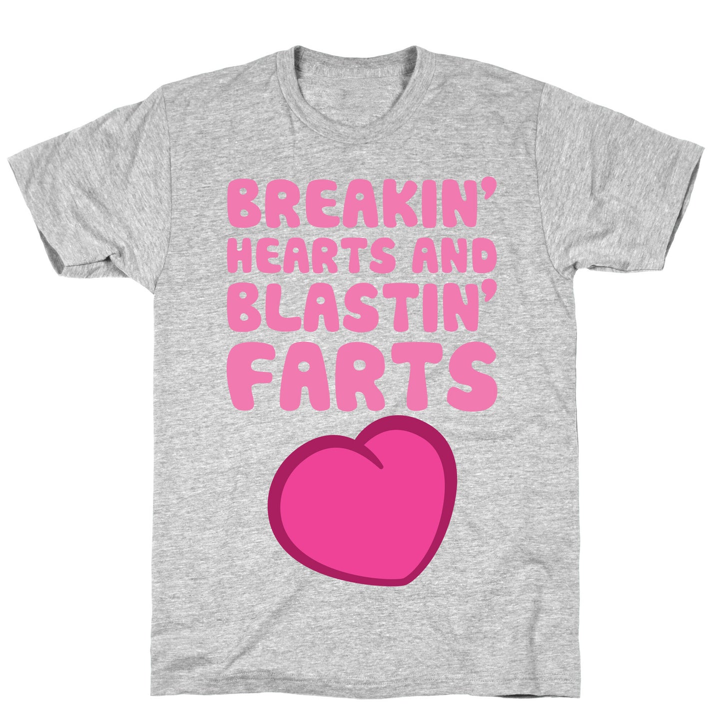 Breakin' Hearts And Blastin' Farts T-Shirt