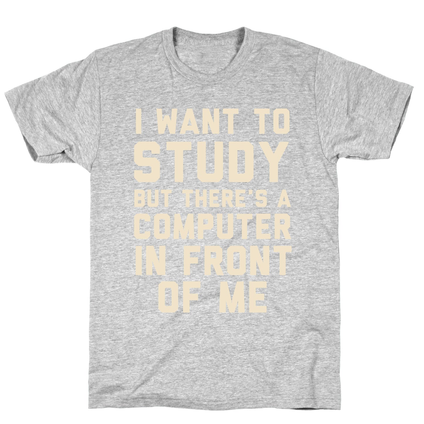 I Want To Study But There's A Computer In Front Of Me T-Shirt