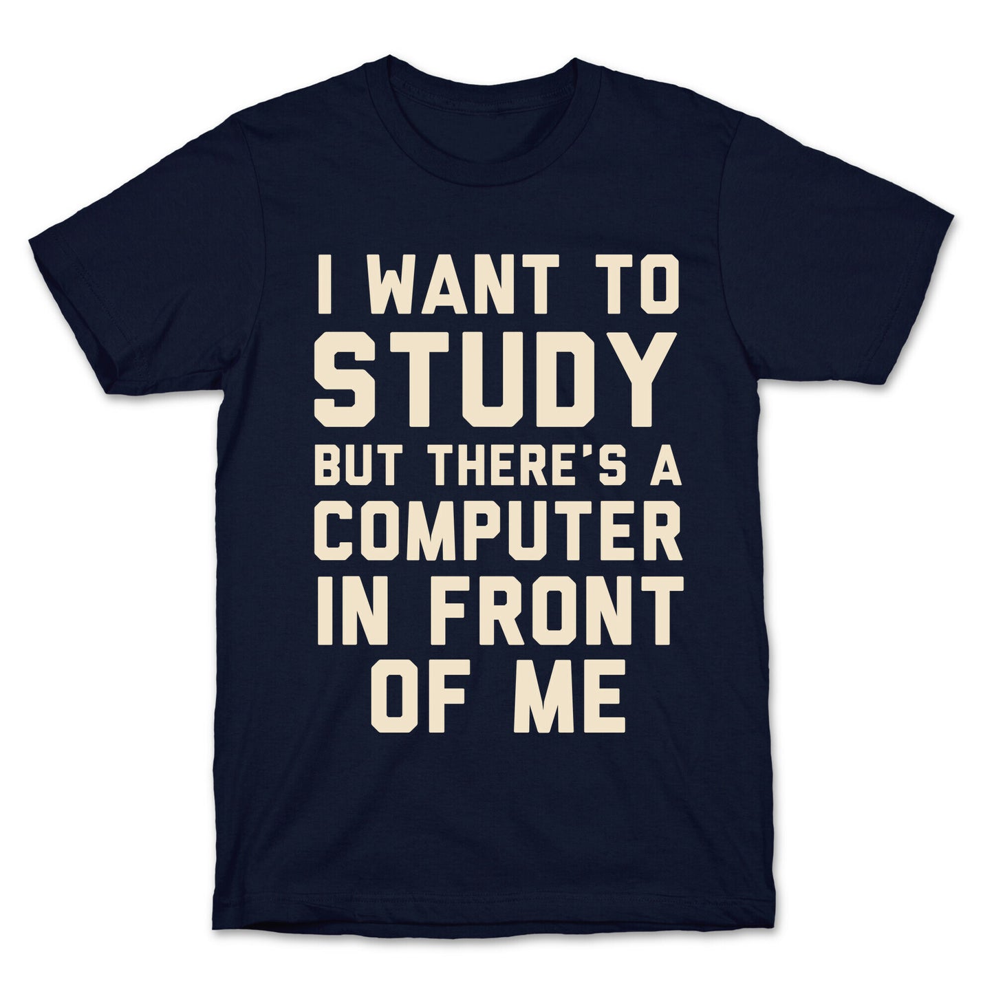 I Want To Study But There's A Computer In Front Of Me T-Shirt