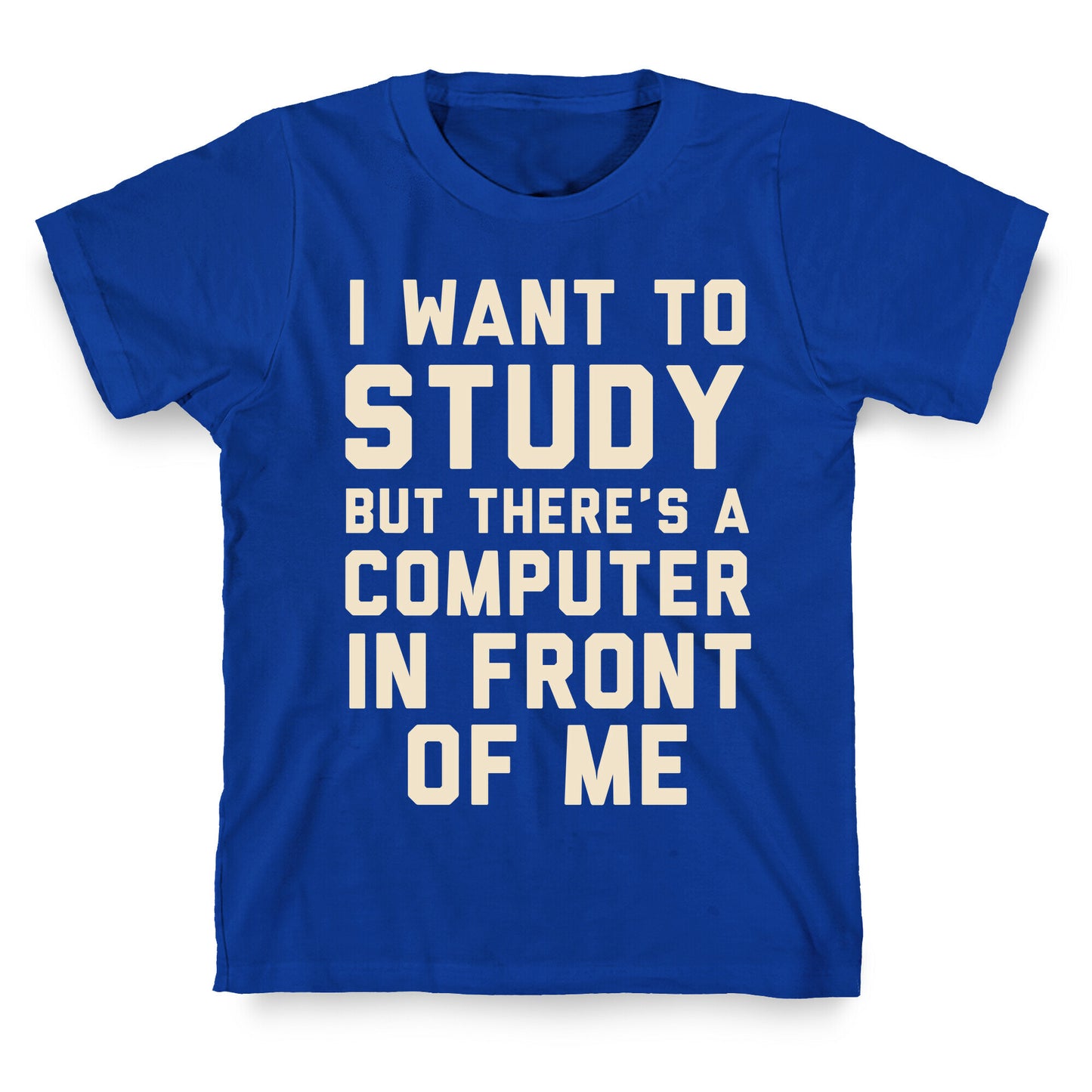 I Want To Study But There's A Computer In Front Of Me T-Shirt