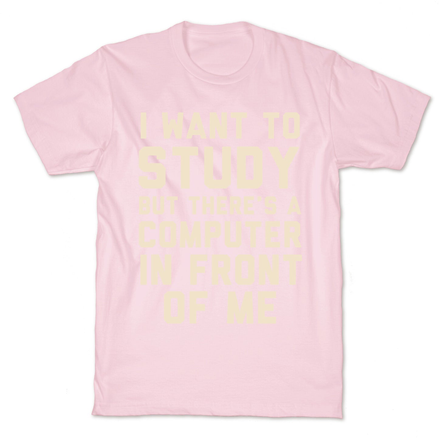 I Want To Study But There's A Computer In Front Of Me T-Shirt