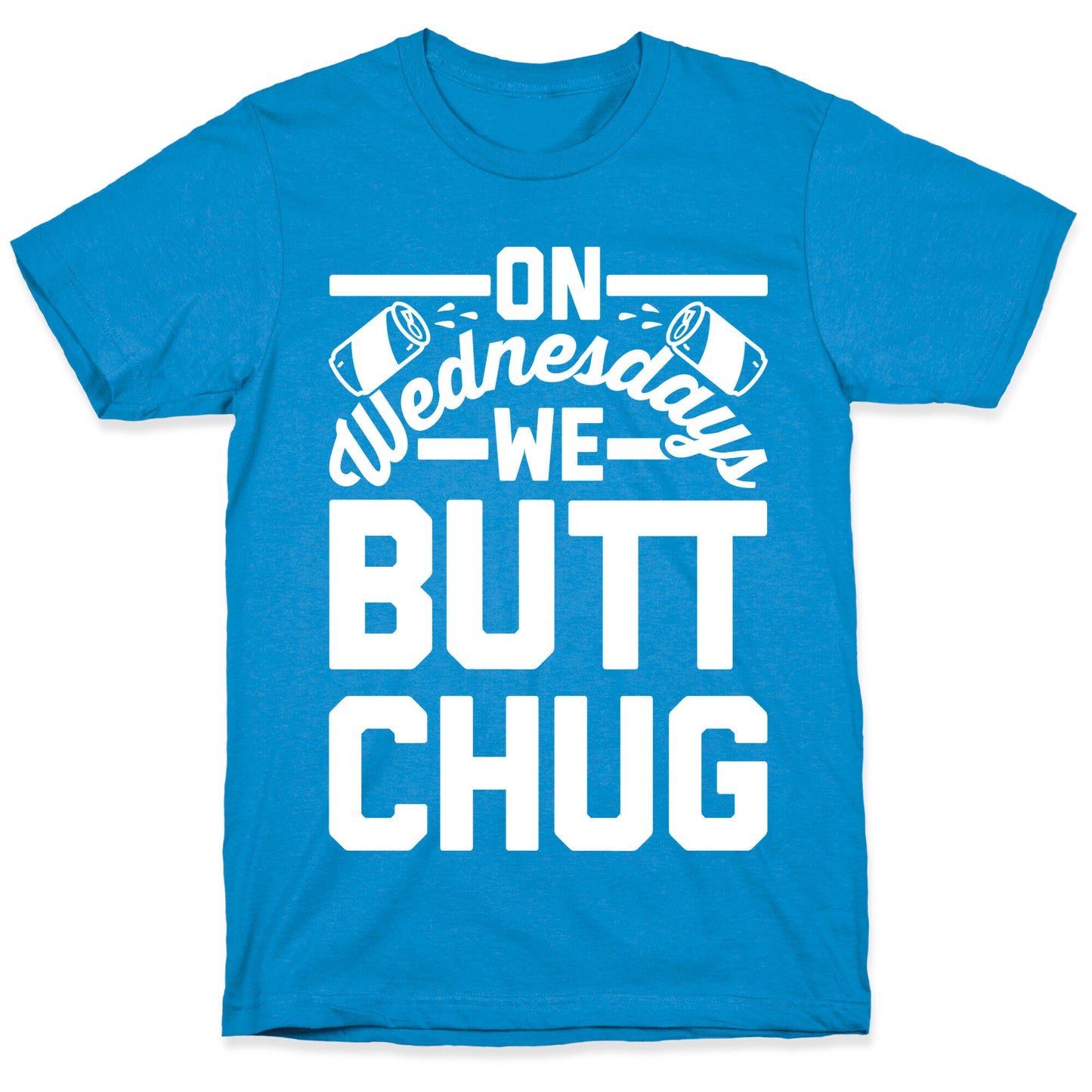 On Wednesdays We Butt Chug T-Shirt