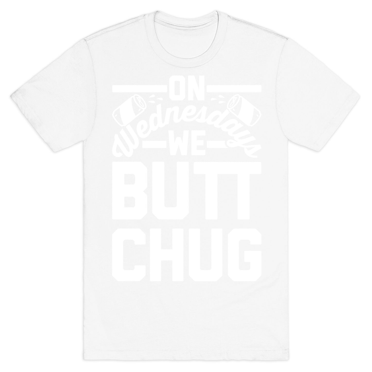 On Wednesdays We Butt Chug T-Shirt