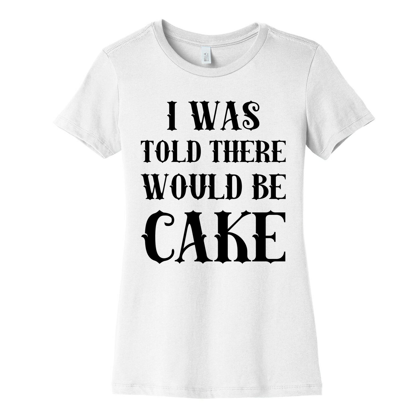 I Was Told There Would Be Cake Women's Cotton Tee