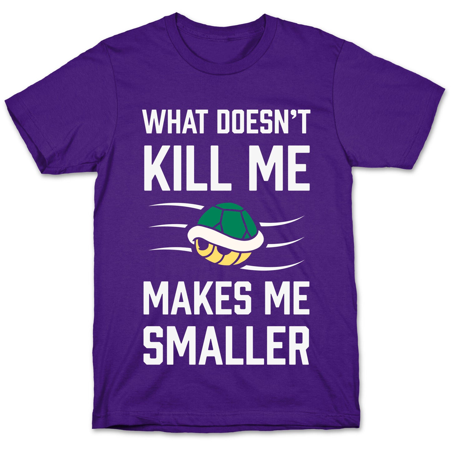 What Doesn't Kill Me Makes Me Smaller T-Shirt