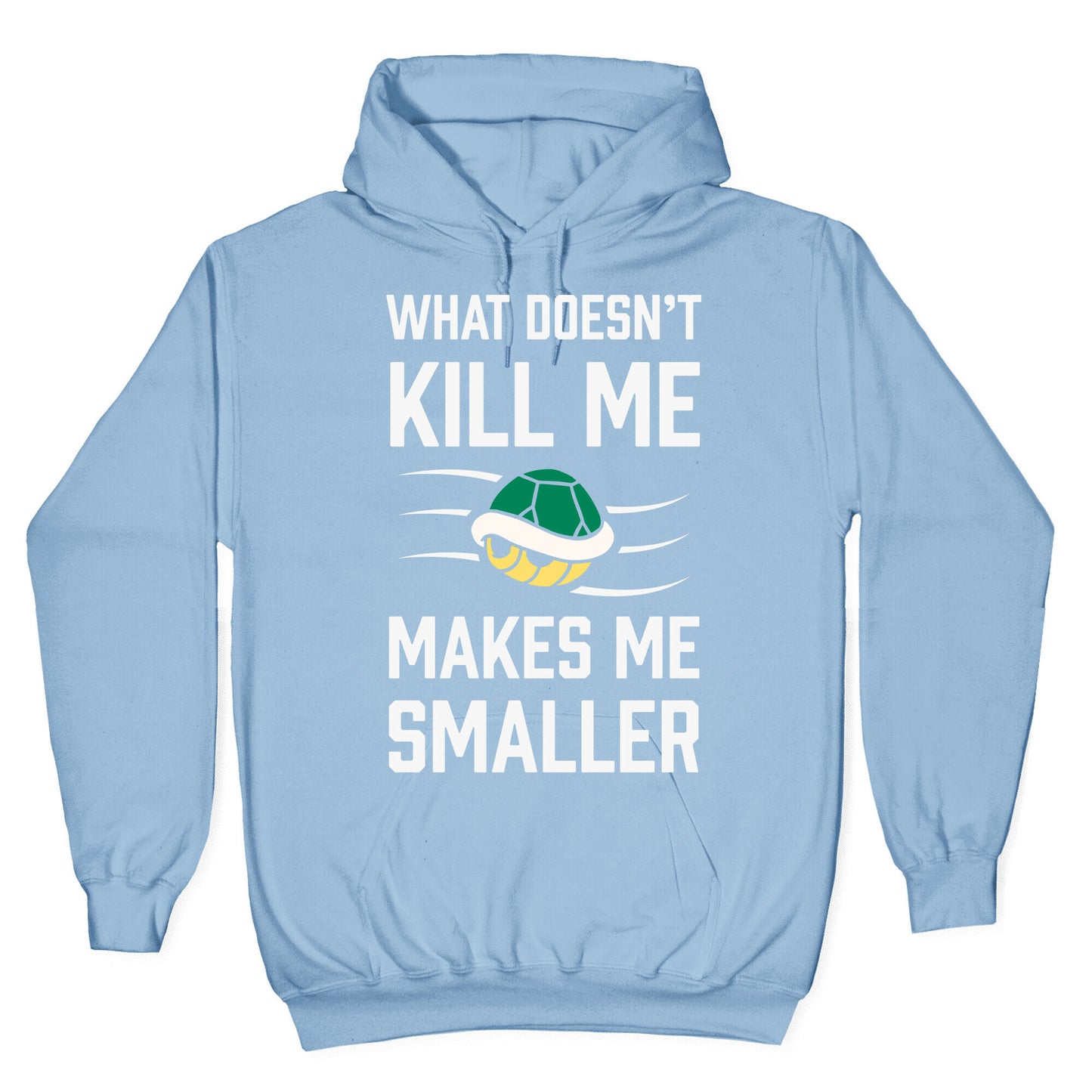 What Doesn't Kill Me Makes Me Smaller Hoodie