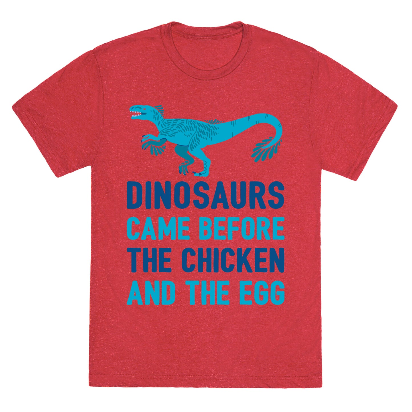 Dinosaurs Came Before The Chicken And The Egg Unisex Triblend Tee