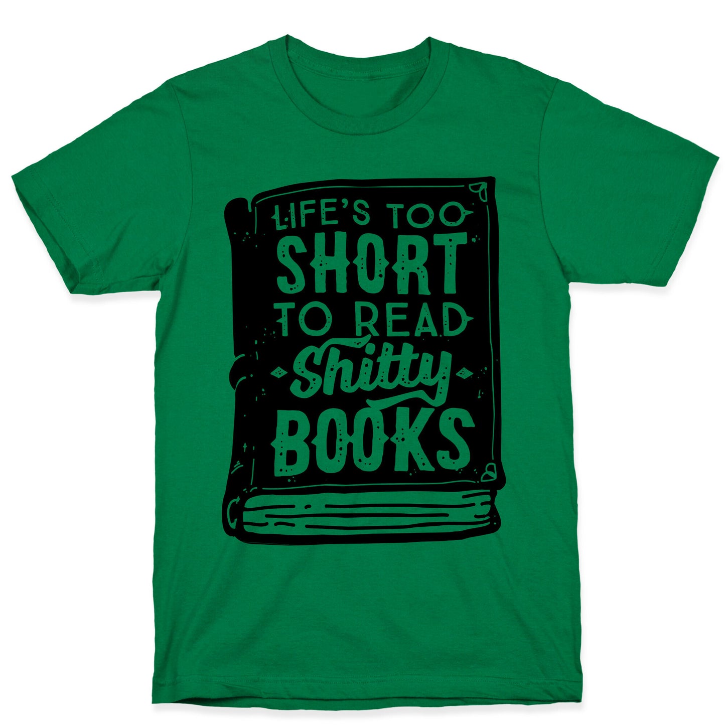 Life's Too Short To Read Shitty Books T-Shirt