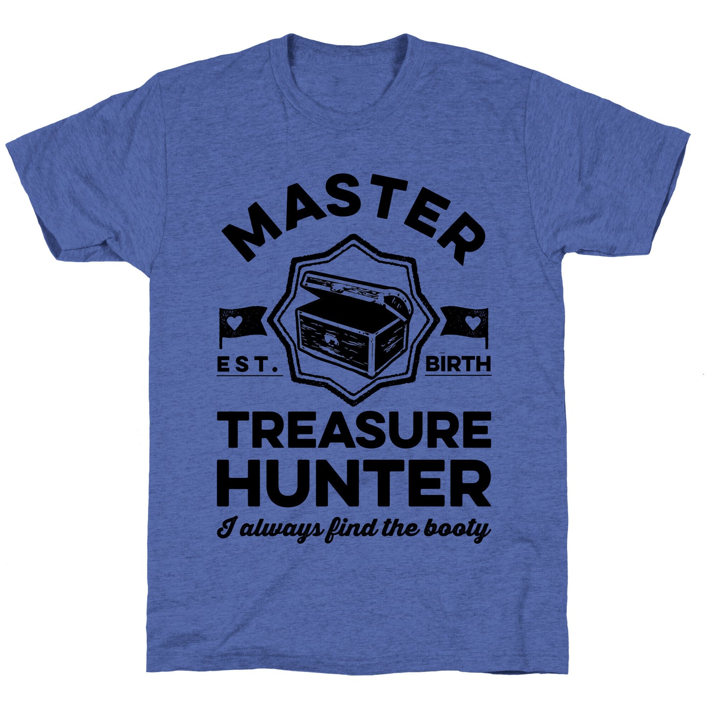 Master Treasure Hunter I Always Find The Booty Unisex Triblend Tee
