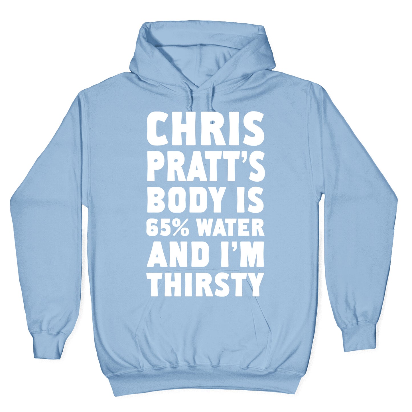 Chris Pratt's Body Is 65% Water And I'm Thirsty Hoodie