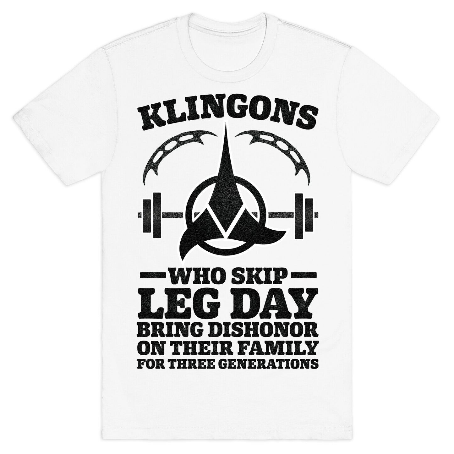 Klingons Who Skip Leg Day Bring Dishonor T-Shirt