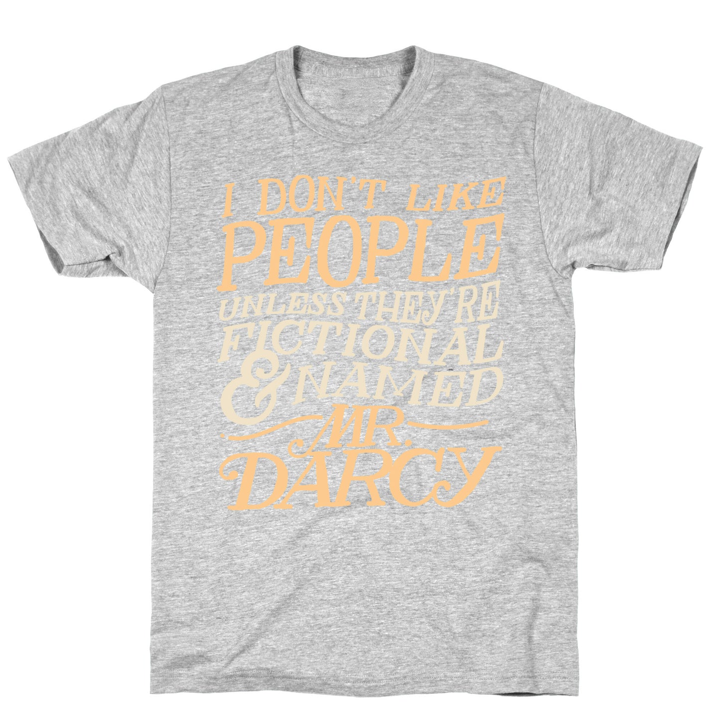 I Don't Like People Unless They're Fictional and Named Mr. Darcy T-Shirt