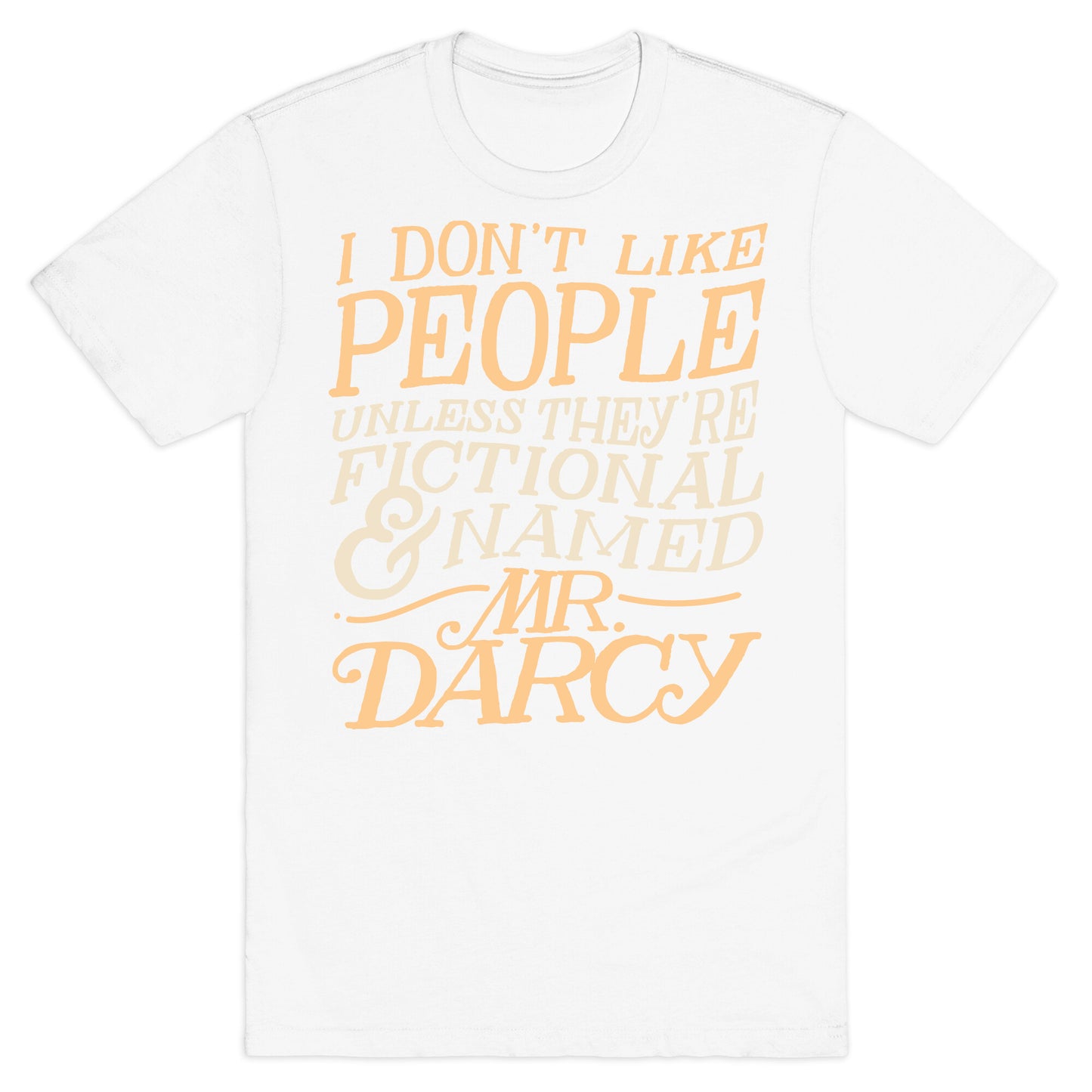 I Don't Like People Unless They're Fictional and Named Mr. Darcy T-Shirt