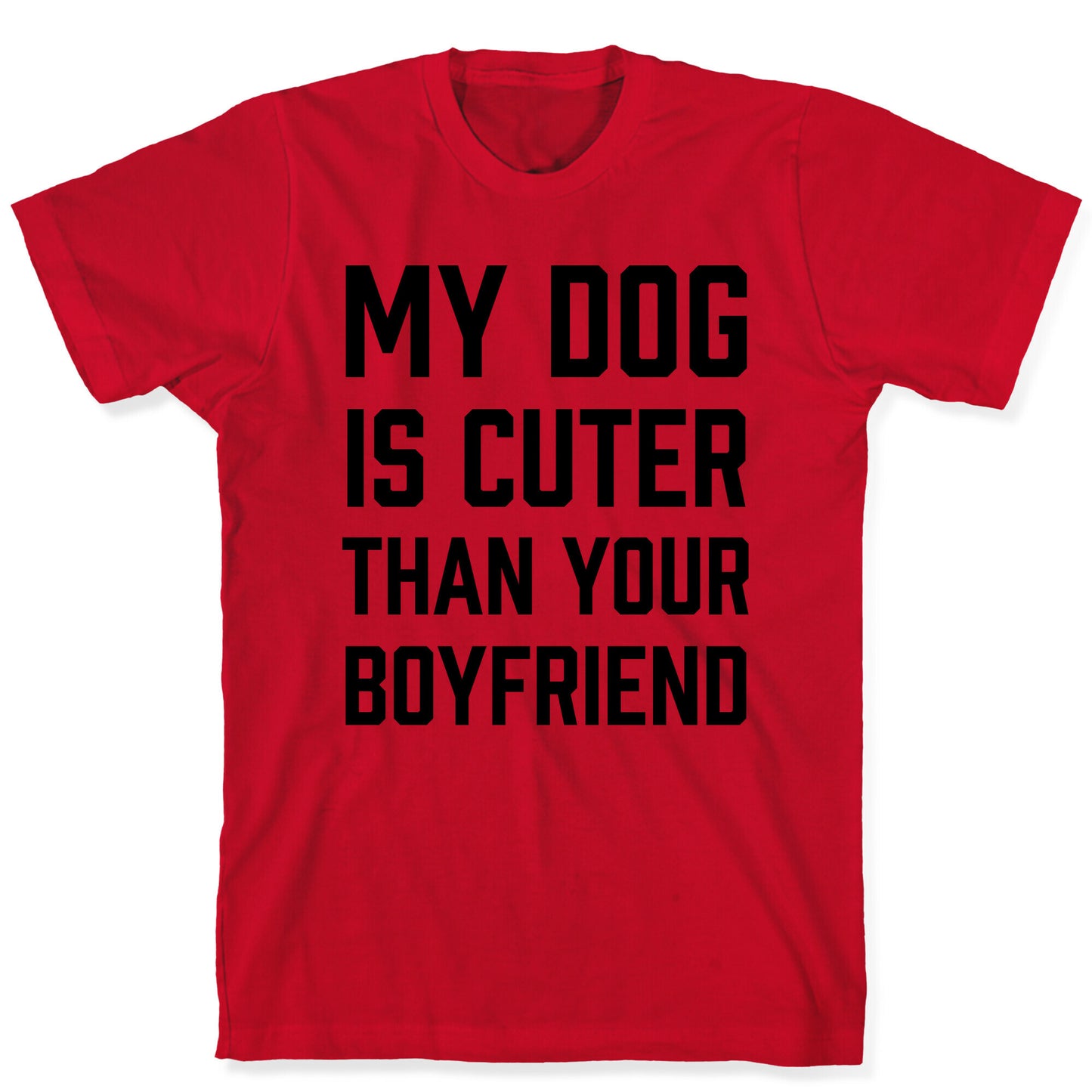 My Dog Is Cuter Than Your Boyfriend T-Shirt