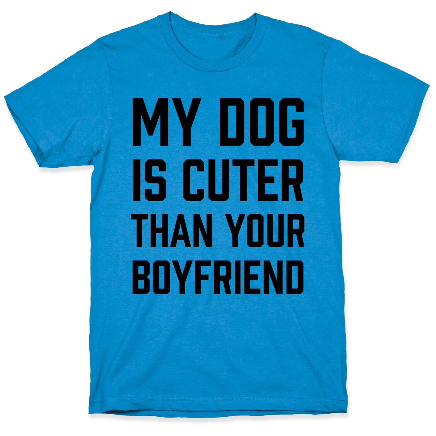 My Dog Is Cuter Than Your Boyfriend T-Shirt