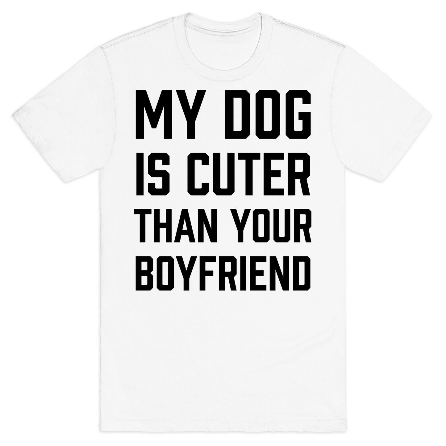 My Dog Is Cuter Than Your Boyfriend T-Shirt