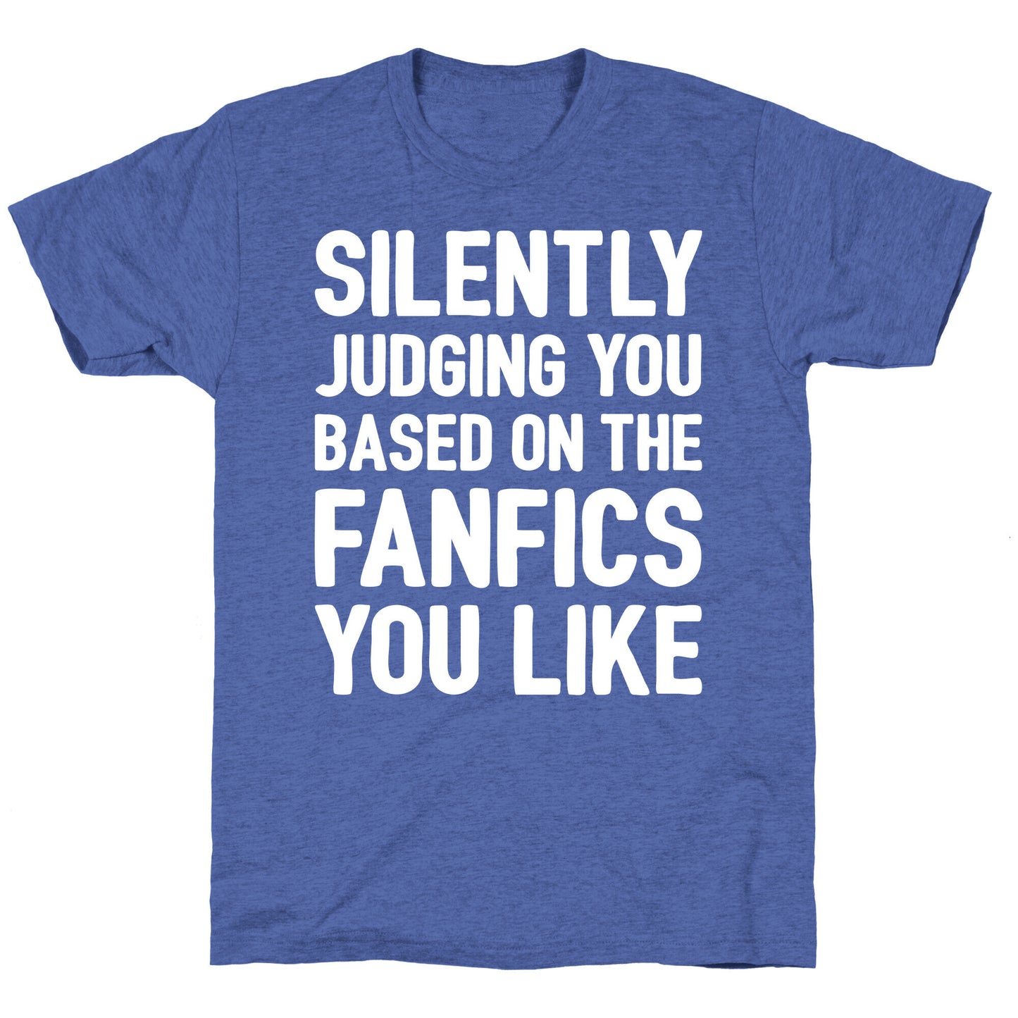 Silently Judging You Based On The Fanfics You Like Unisex Triblend Tee