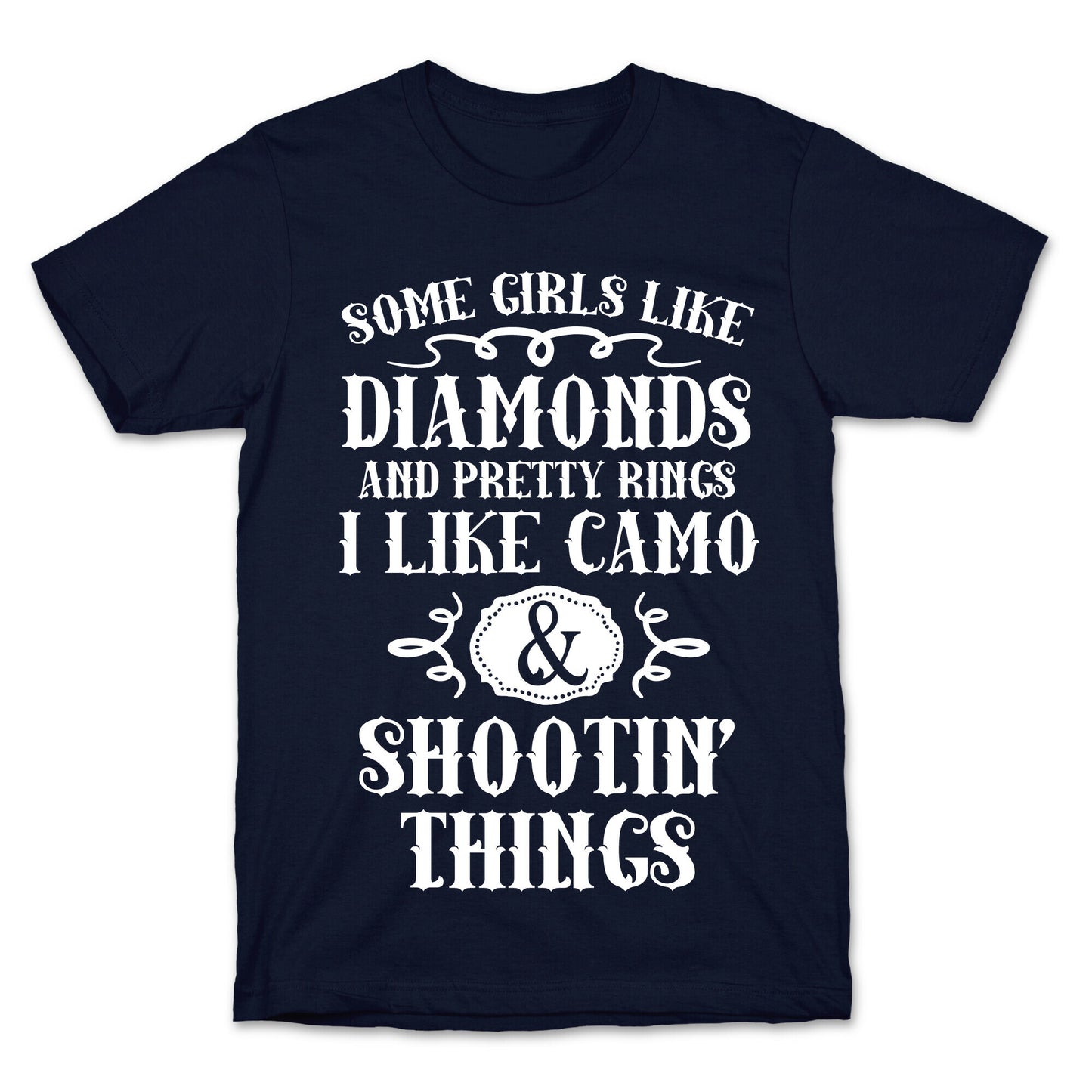 Some Girls Like Diamonds And Pretty Rings I Like Camo And Shootin' Things T-Shirt
