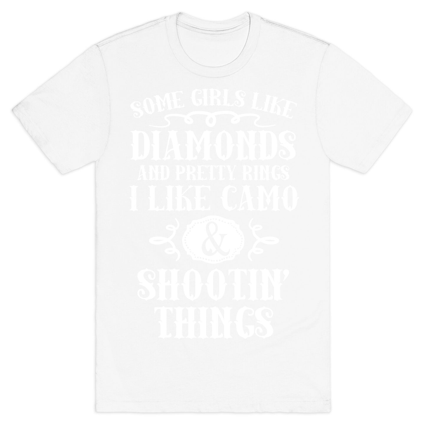 Some Girls Like Diamonds And Pretty Rings I Like Camo And Shootin' Things T-Shirt