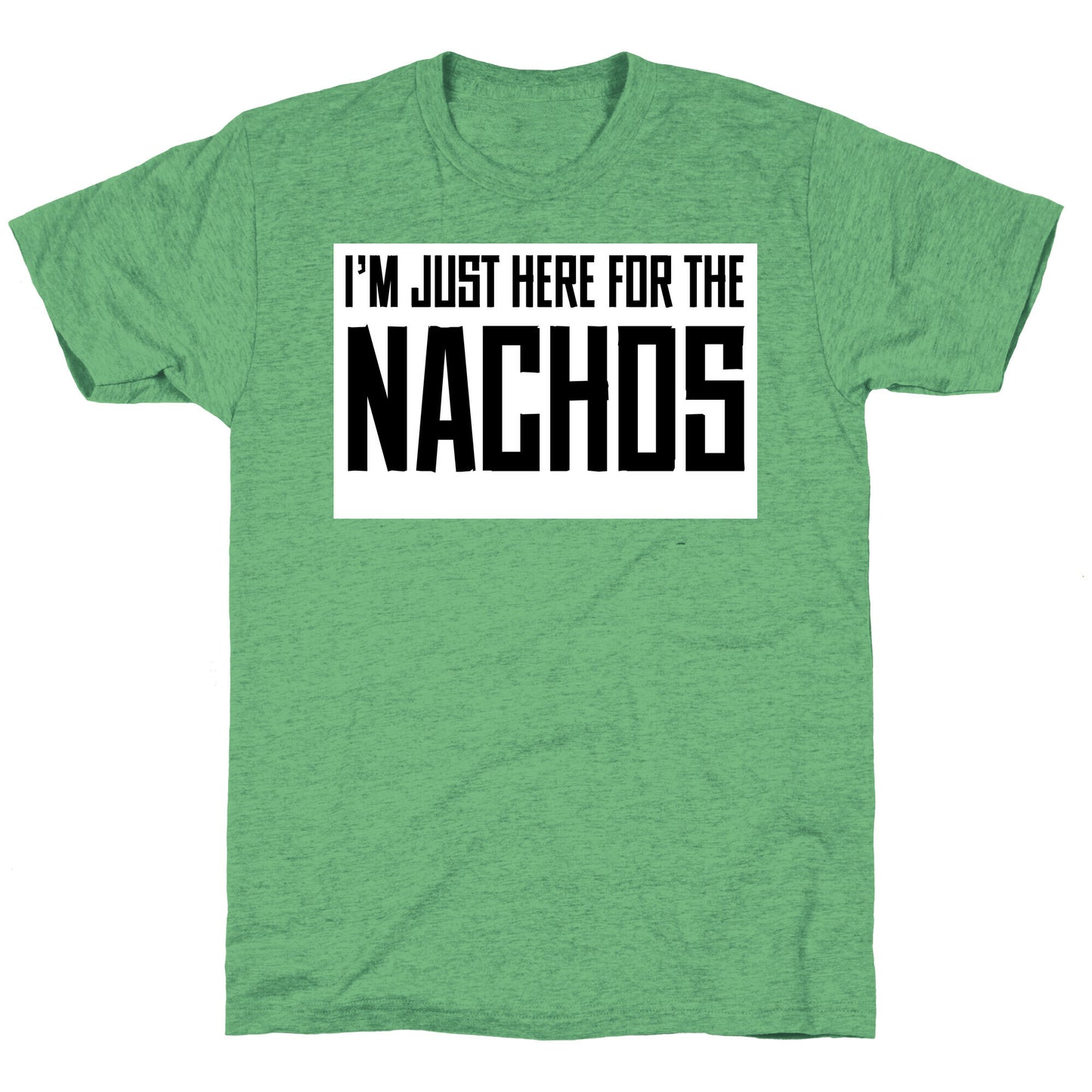 I'm here for the Nachos too Unisex Triblend Tee