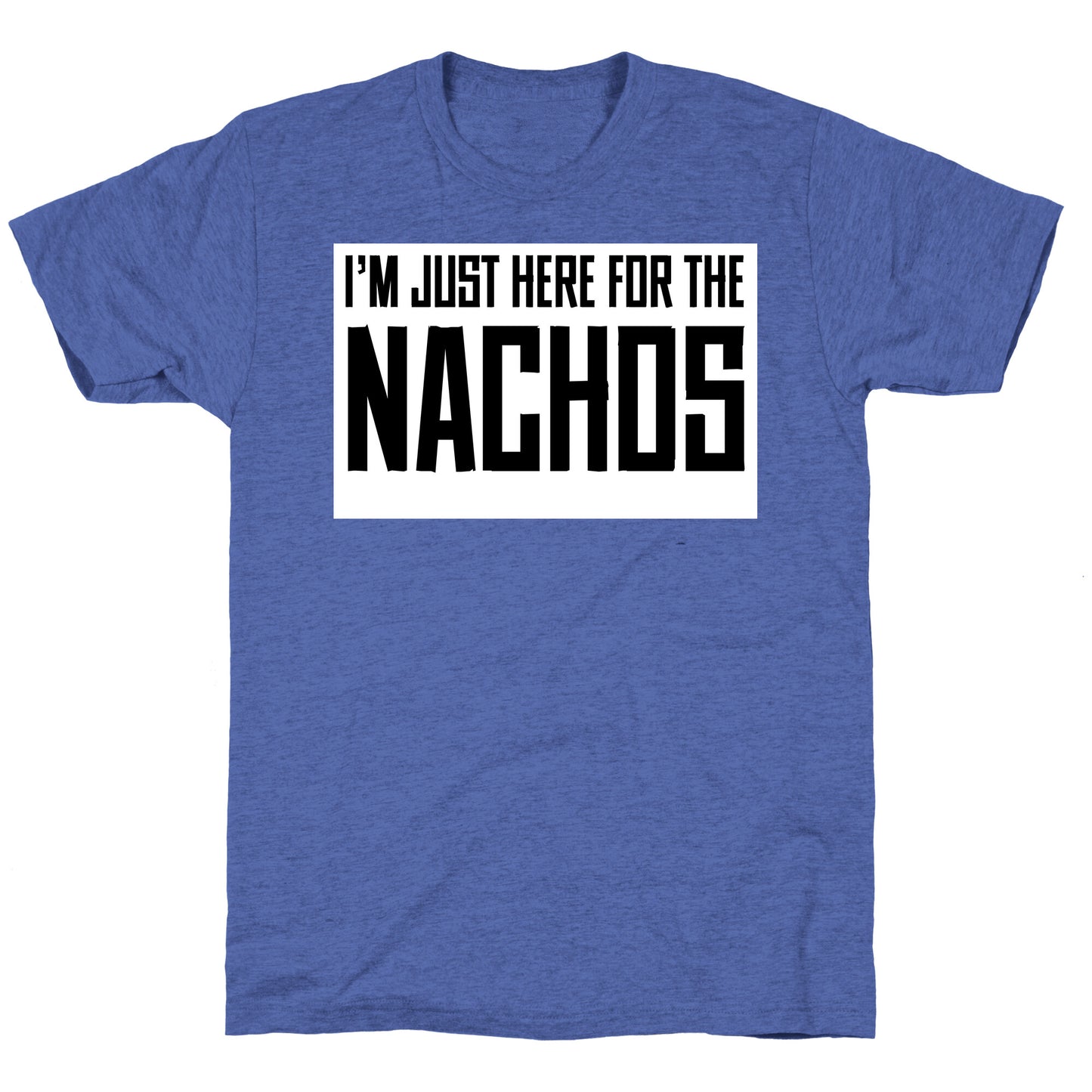 I'm here for the Nachos too Unisex Triblend Tee