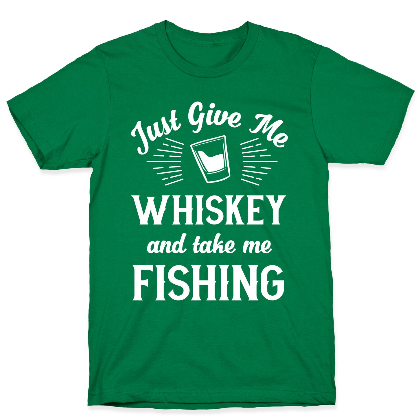 Just Give Me Whiskey And Take Me Fishing T-Shirt