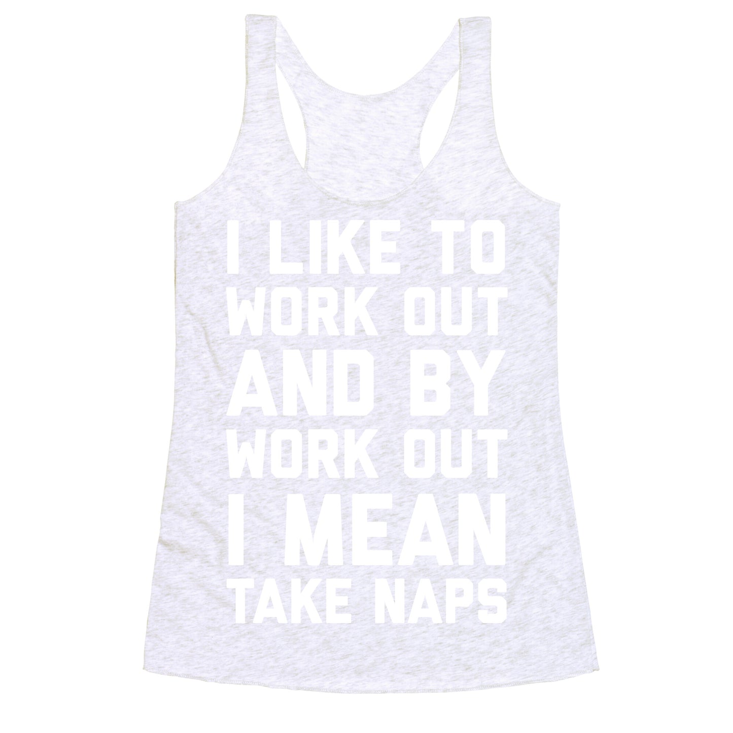 I Like To Work Out And By Work Out I Mean Take Naps Racerback Tank