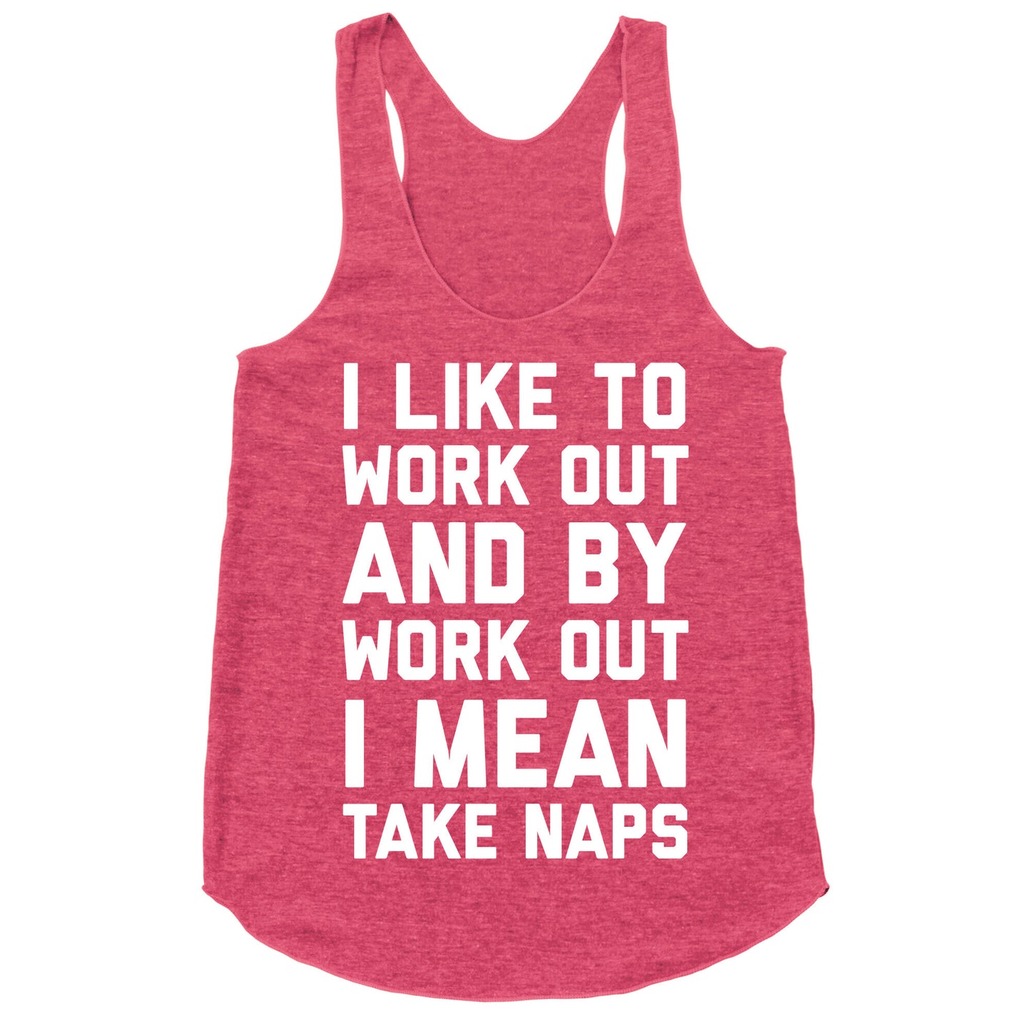 I Like To Work Out And By Work Out I Mean Take Naps Racerback Tank