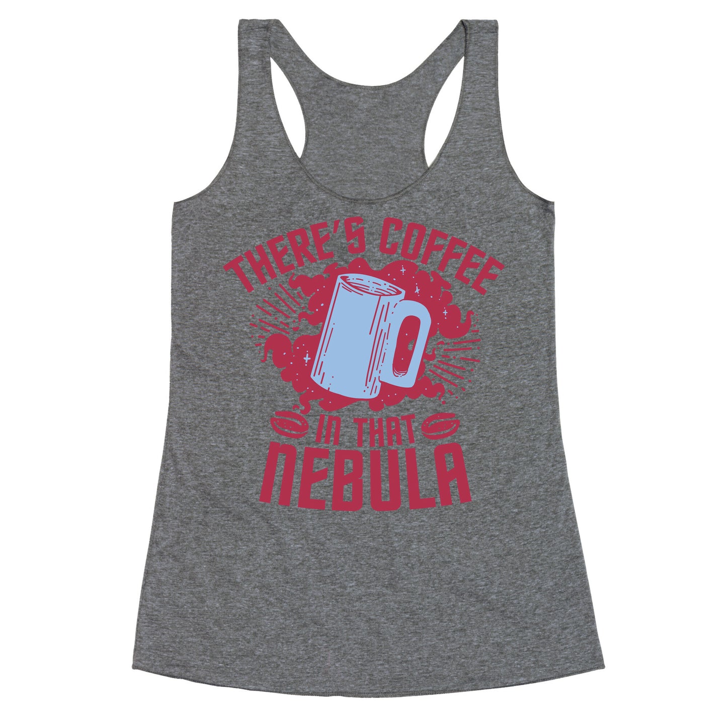 There's Coffee in That Nebula Racerback Tank