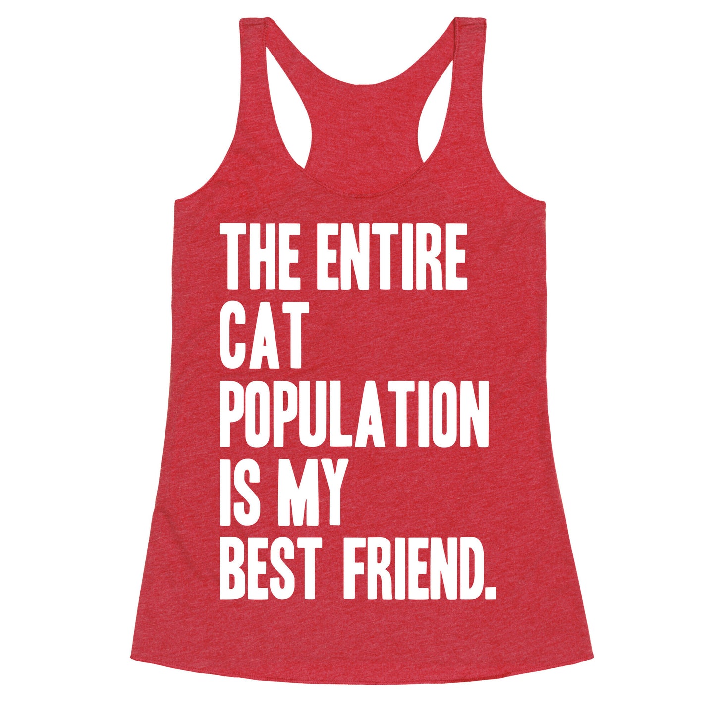 The Entire Cat Population Is My Best Friend Racerback Tank