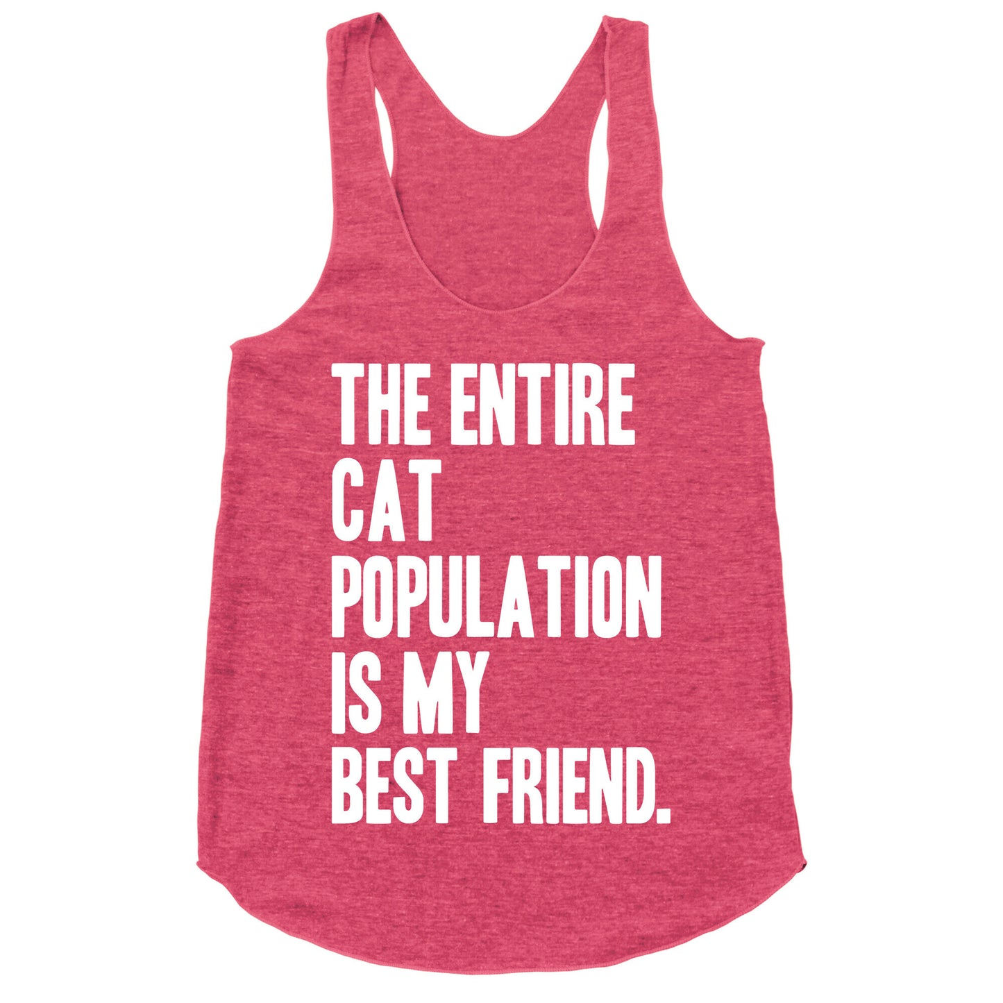 The Entire Cat Population Is My Best Friend Racerback Tank