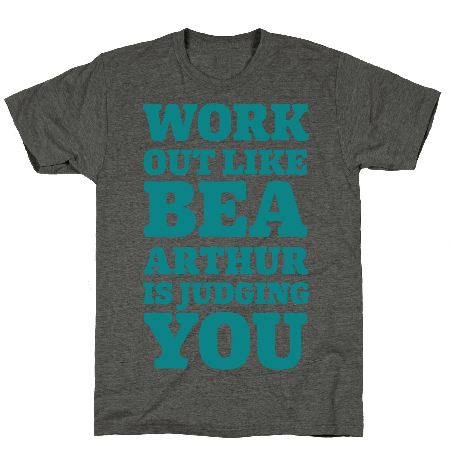 Workout Like Bea Arthur is Judging You Unisex Triblend Tee
