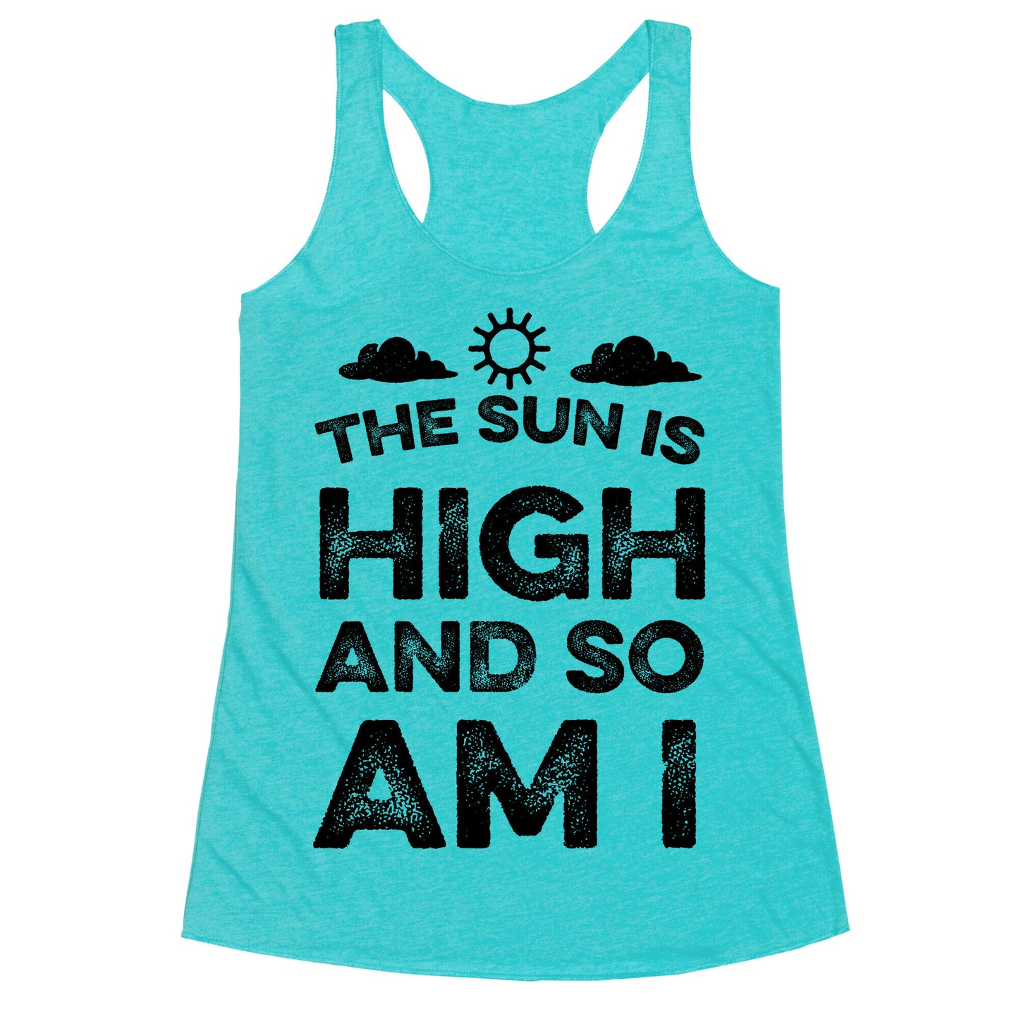 The Sun Is High and So Am I Racerback Tank