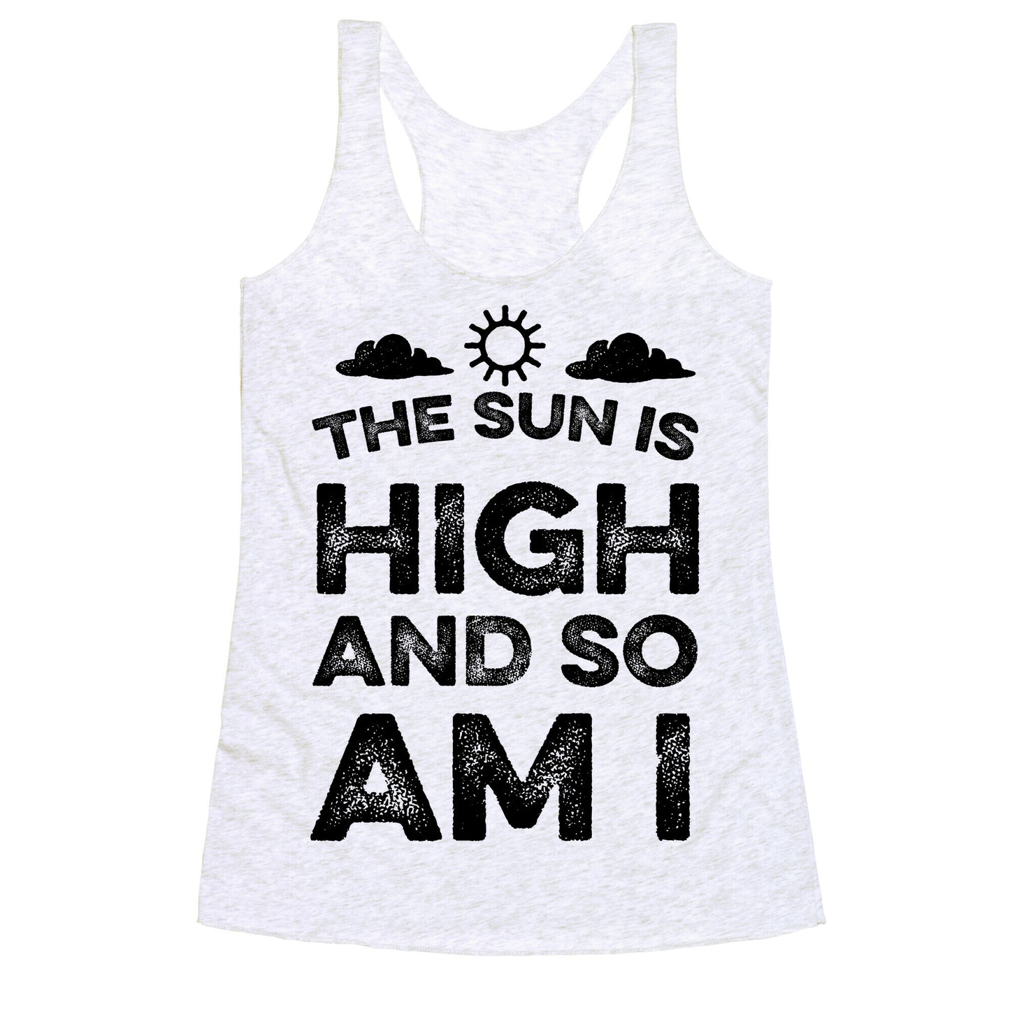 The Sun Is High and So Am I Racerback Tank