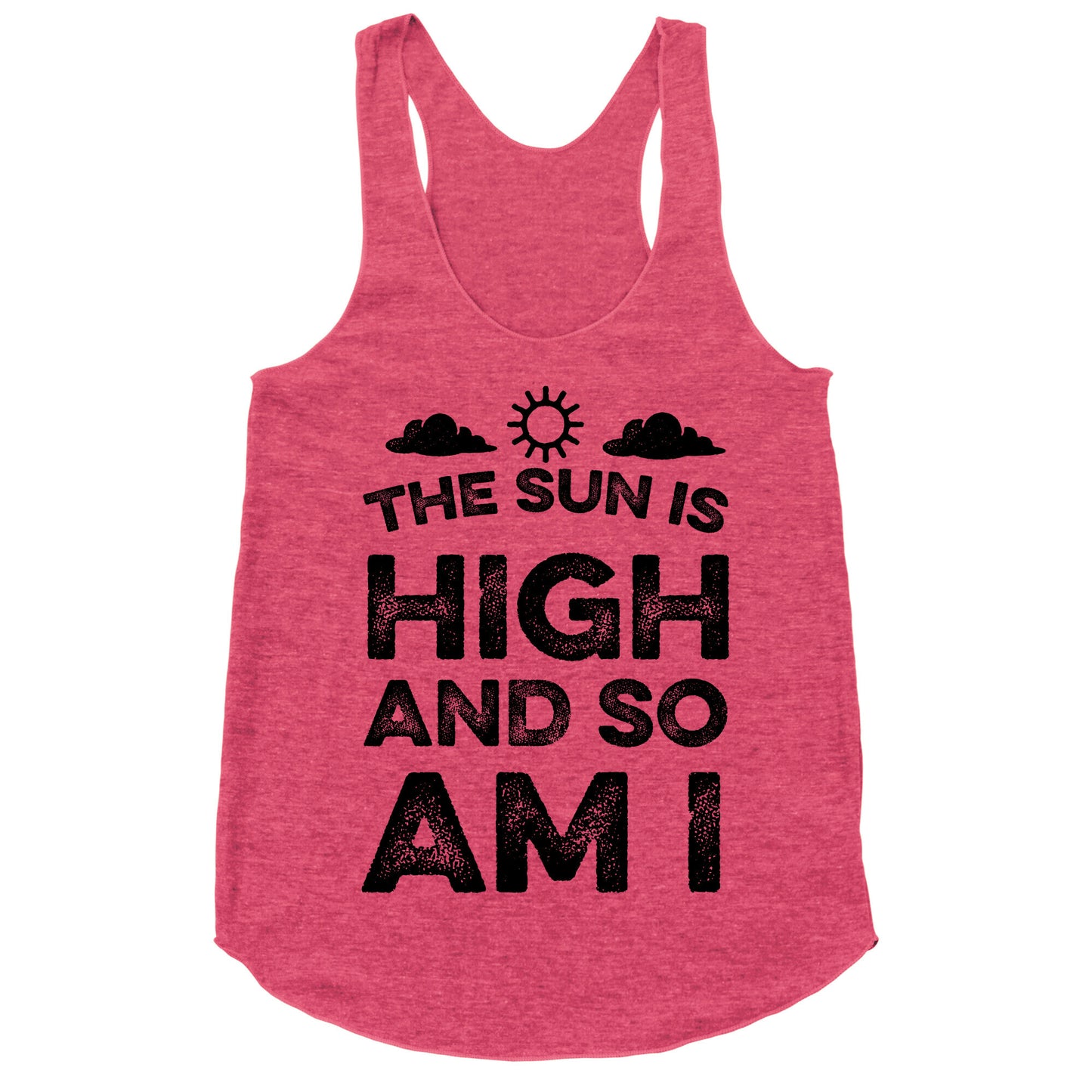 The Sun Is High and So Am I Racerback Tank