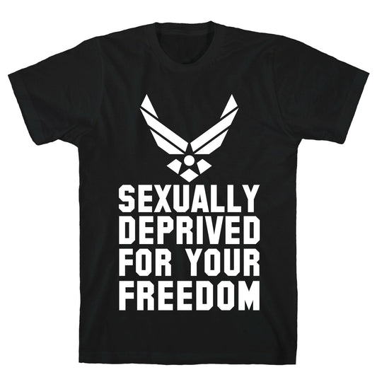 Sexually Deprived For Your Freedom (Air Force) T-Shirt