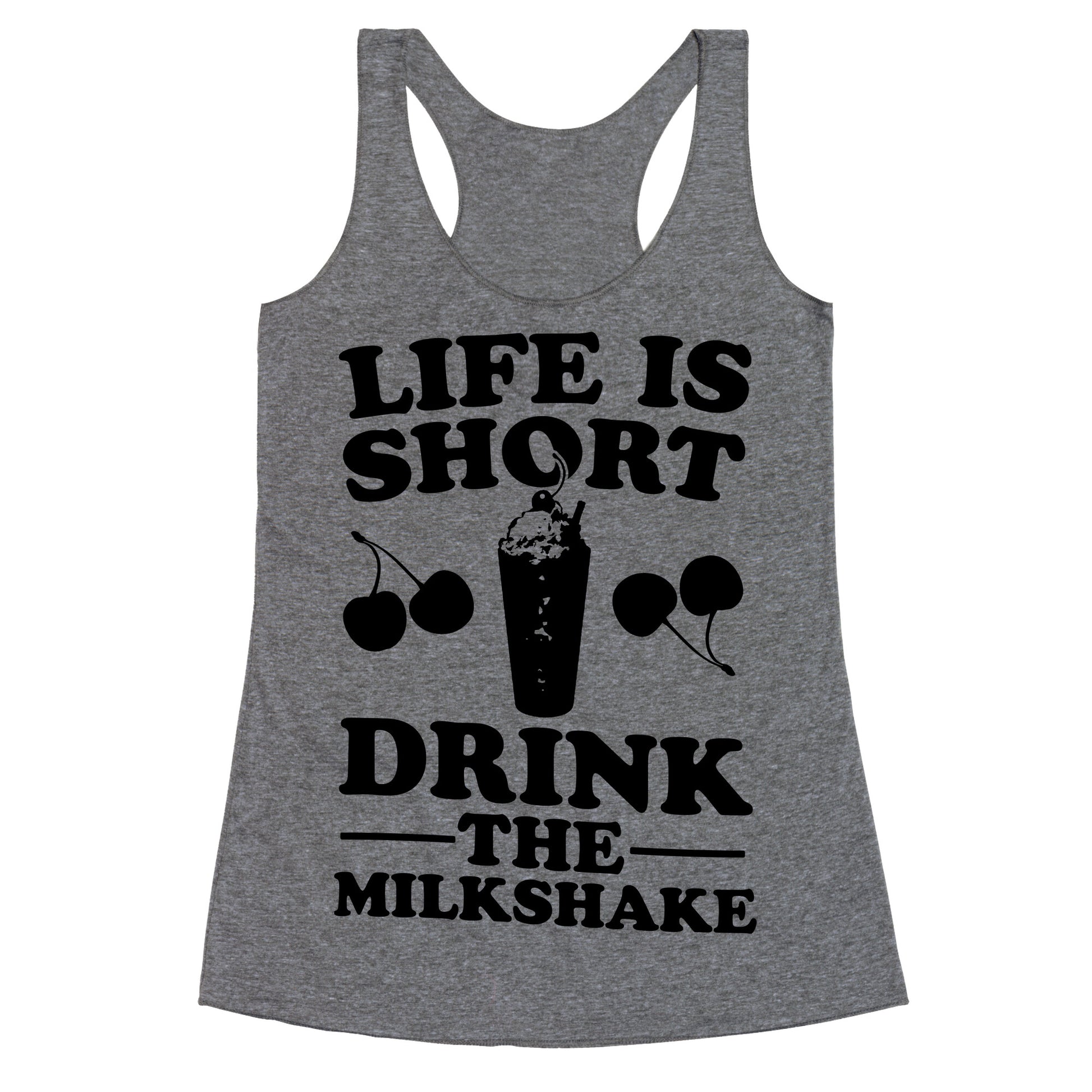 Life Is Short Drink The Milkshake Racerback Tank