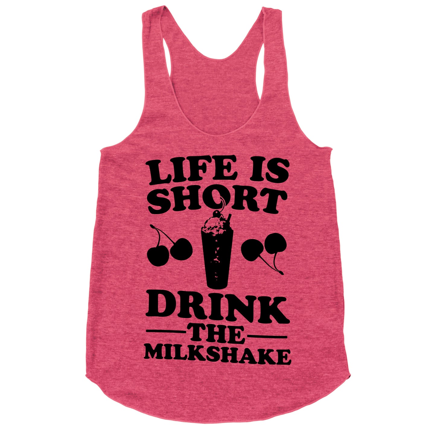 Life Is Short Drink The Milkshake Racerback Tank