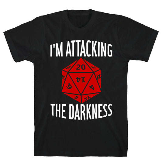 I'm Attacking The Darkness T-Shirt