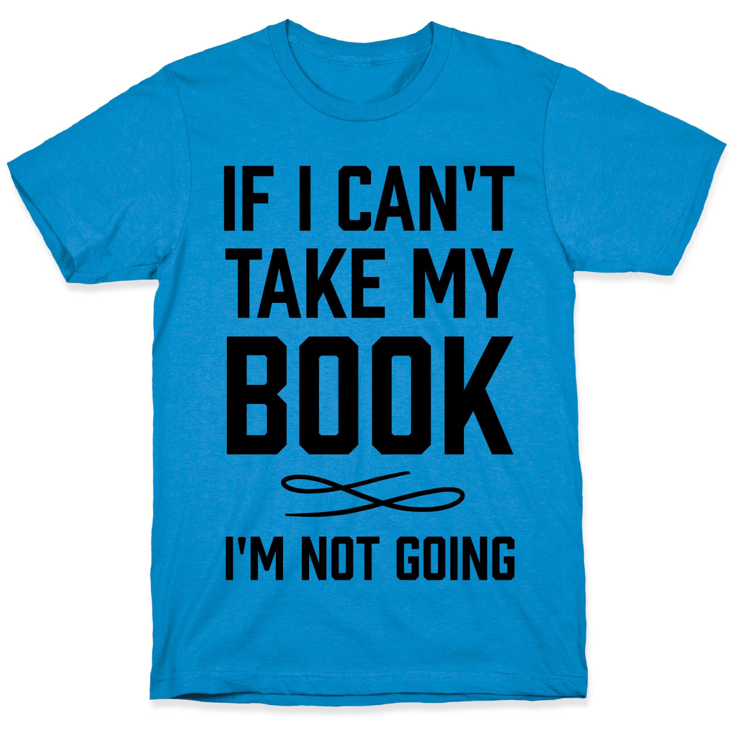 If I Can't Take My Book T-Shirt