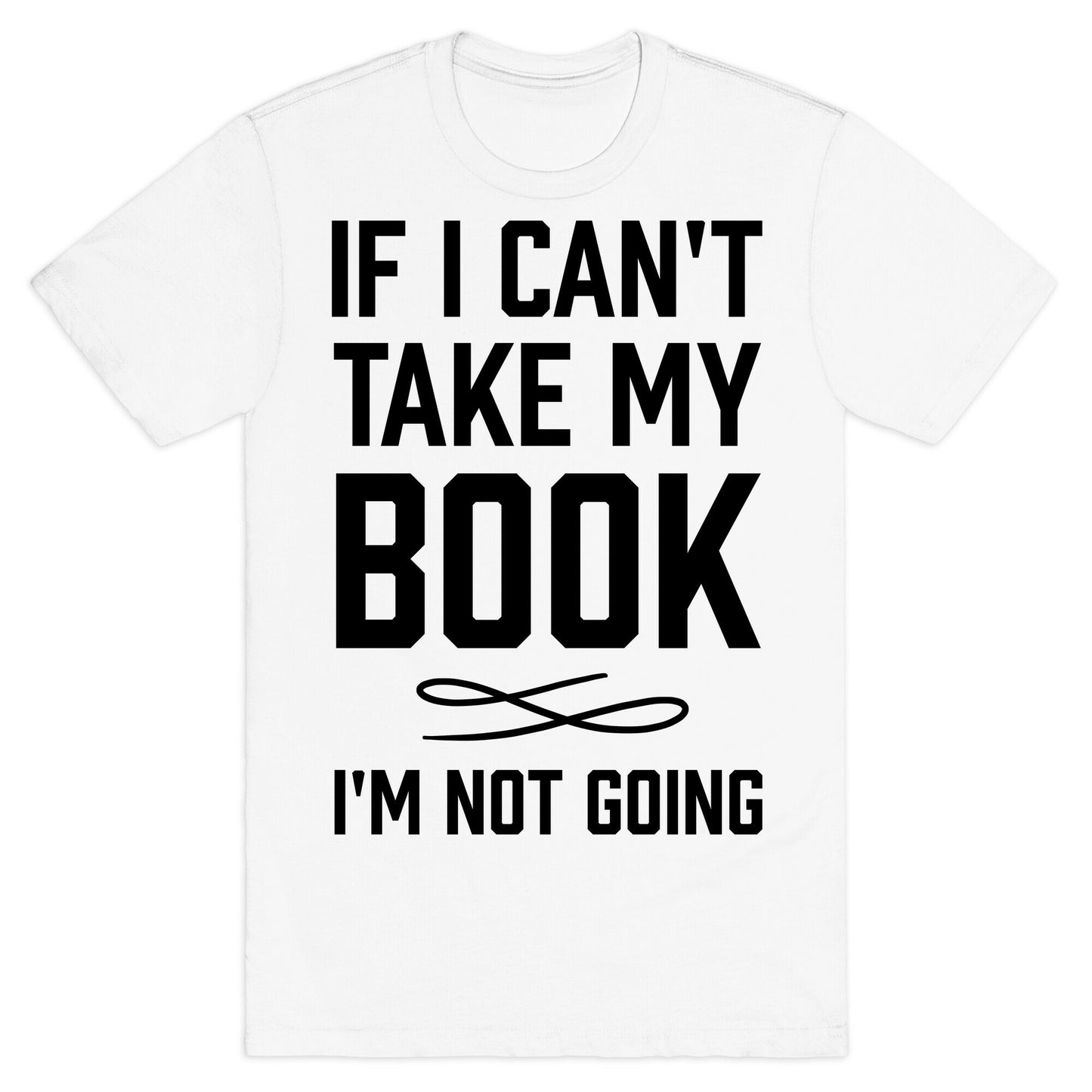 If I Can't Take My Book T-Shirt