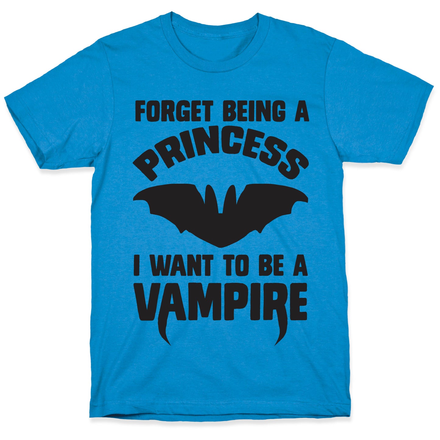 Forget Being A Princess I Want To Be A Vampire T-Shirt