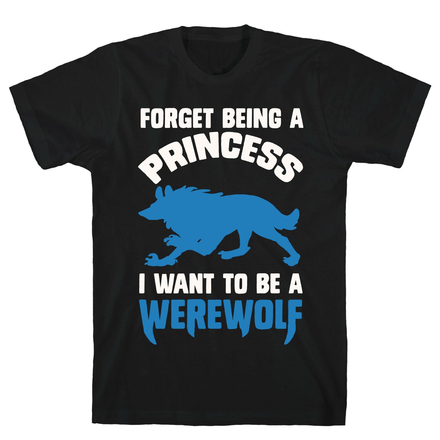 Forget Being A Princess I Want To Be A Werewolf T-Shirt