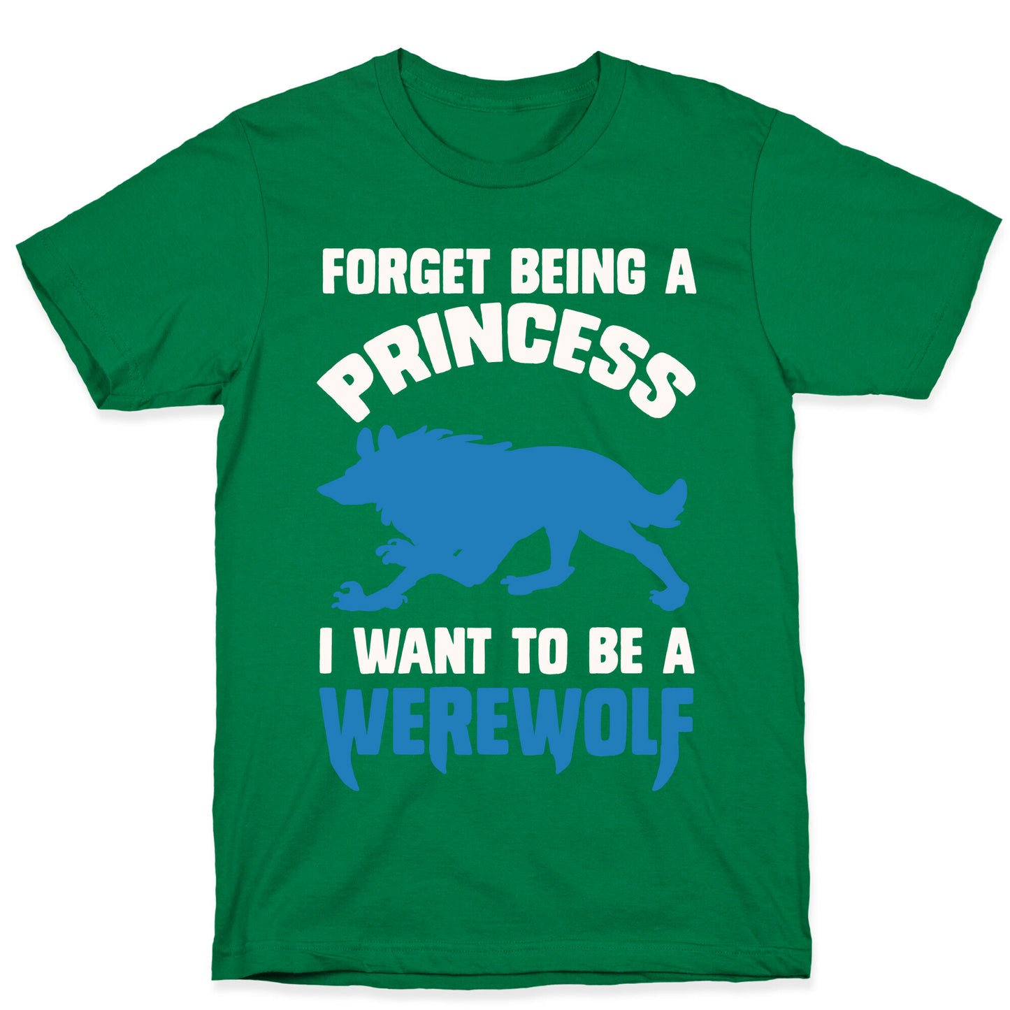 Forget Being A Princess I Want To Be A Werewolf T-Shirt