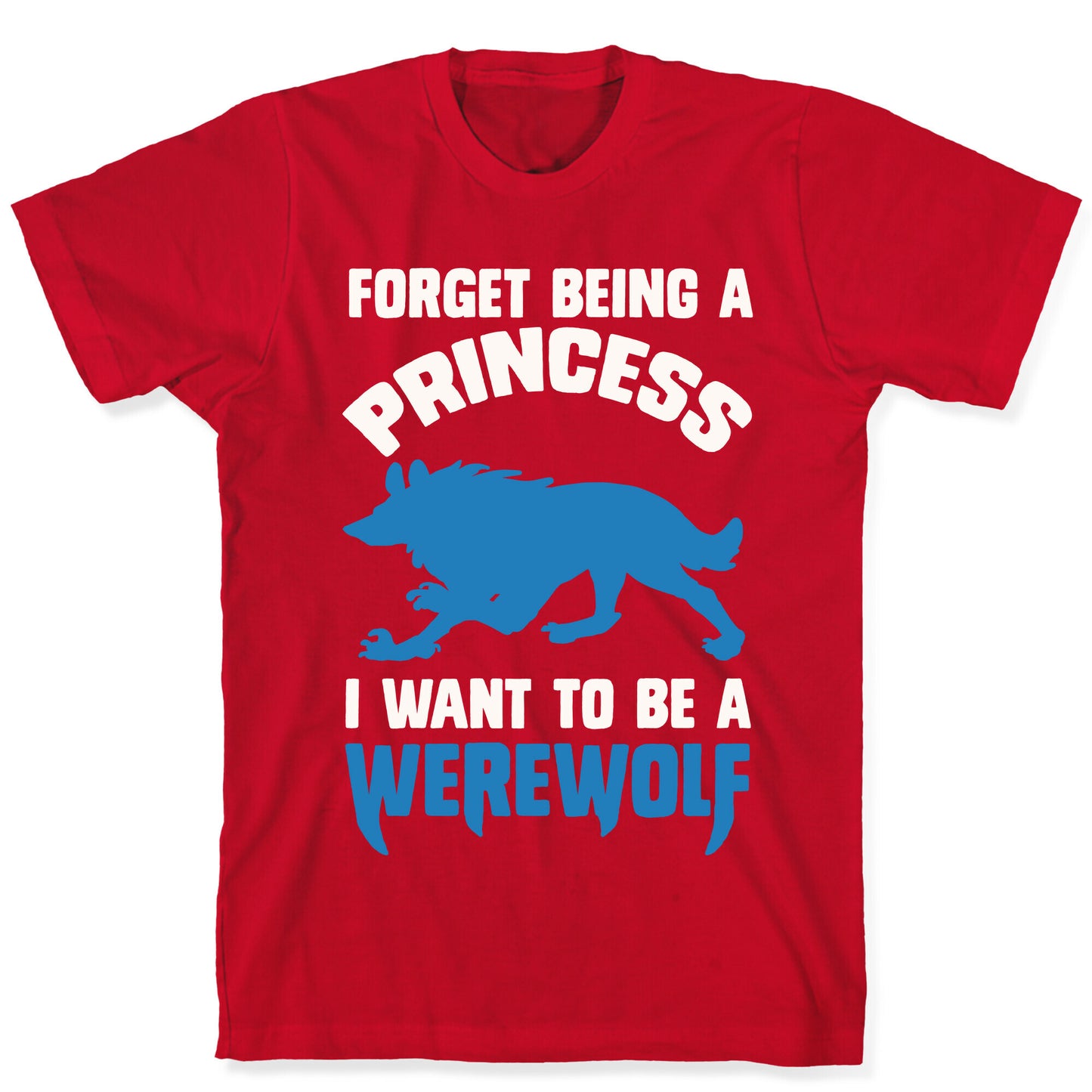 Forget Being A Princess I Want To Be A Werewolf T-Shirt