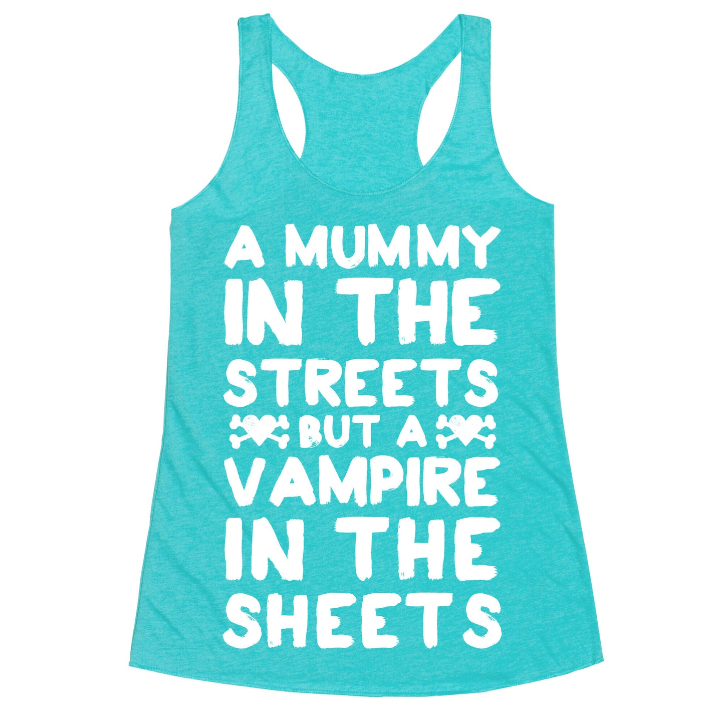 A Mummy In The Streets But A Vampire In The Sheets Racerback Tank
