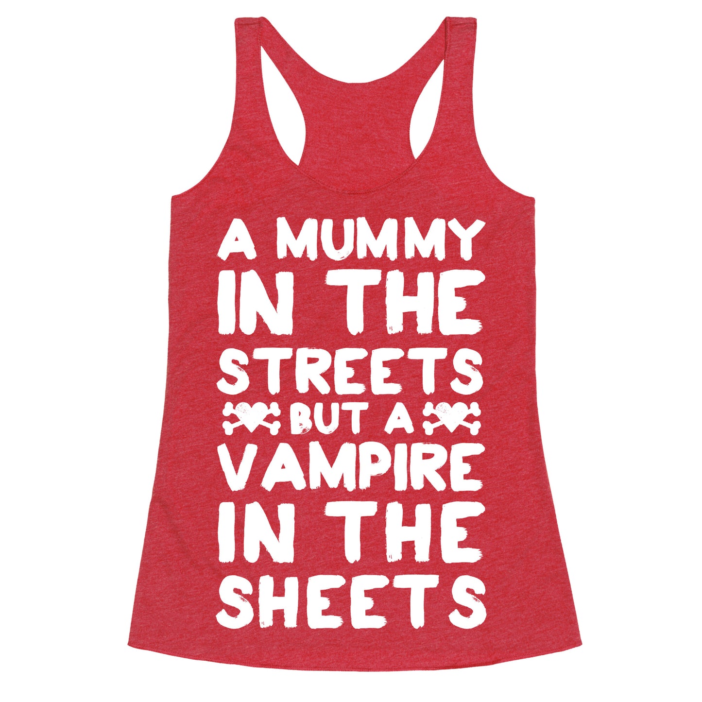A Mummy In The Streets But A Vampire In The Sheets Racerback Tank