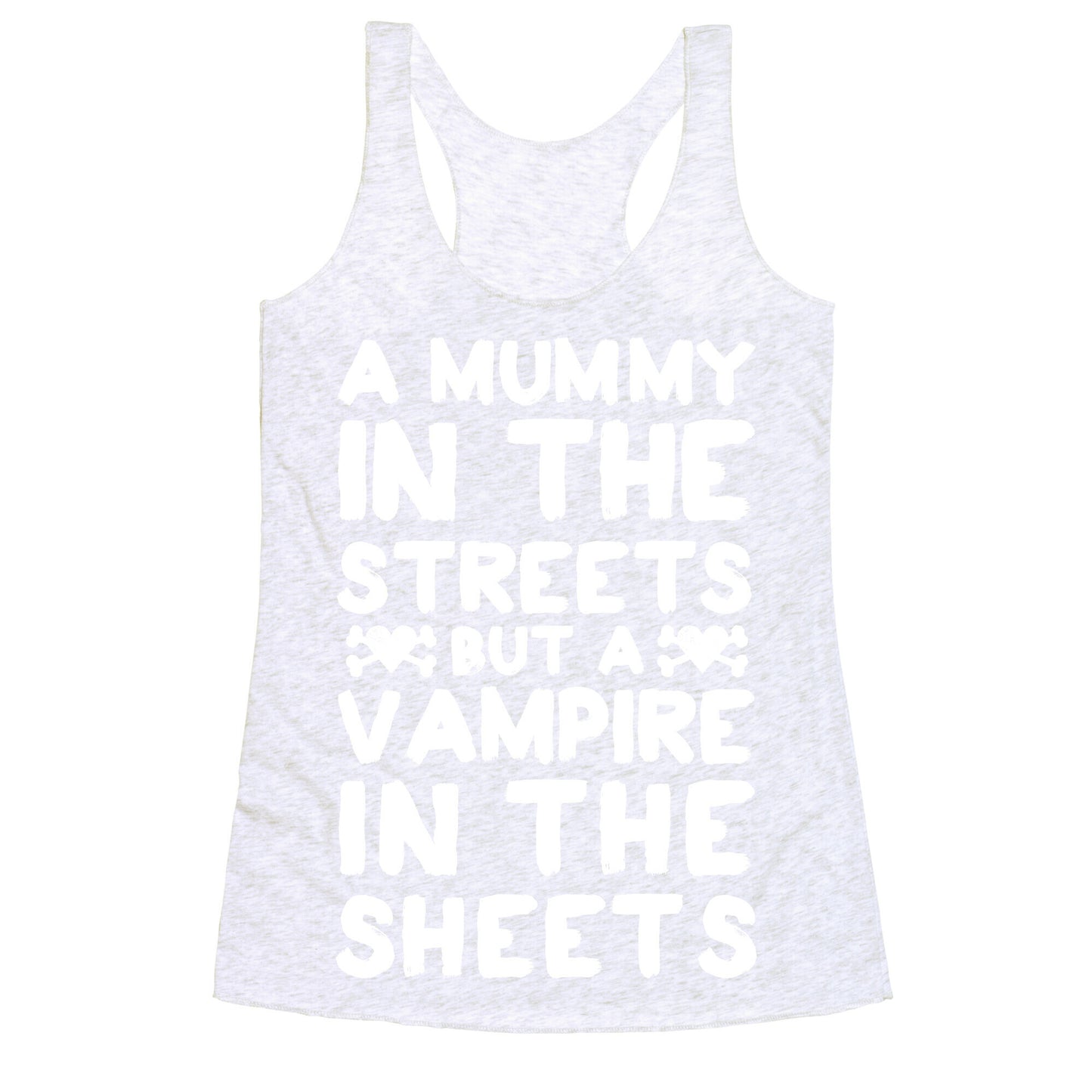 A Mummy In The Streets But A Vampire In The Sheets Racerback Tank