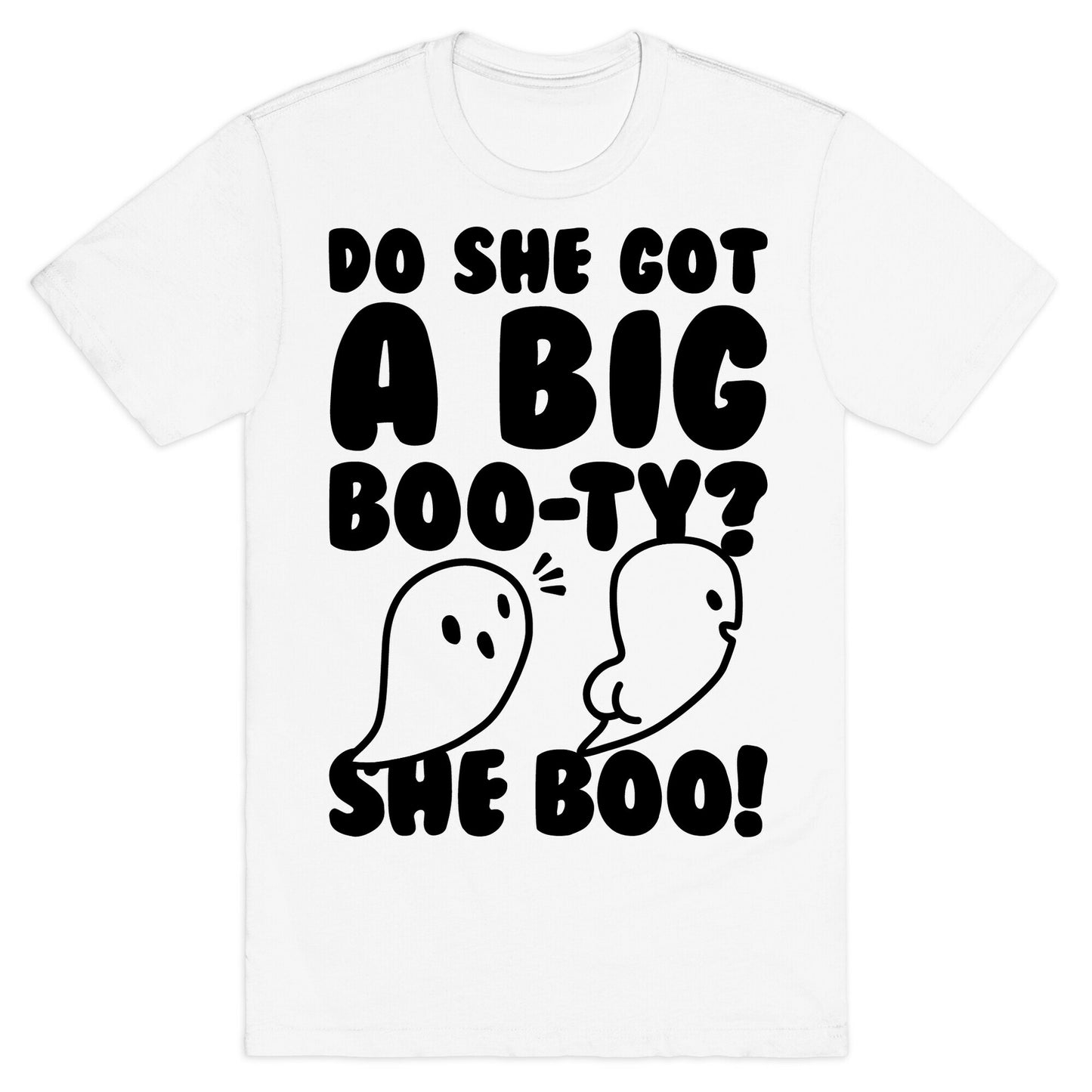 Do She Got A Big Boo-ty? She Boo! T-Shirt