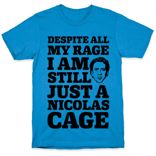 Despite All My Rage I Am Still Just a Nicolas Cage T-Shirt